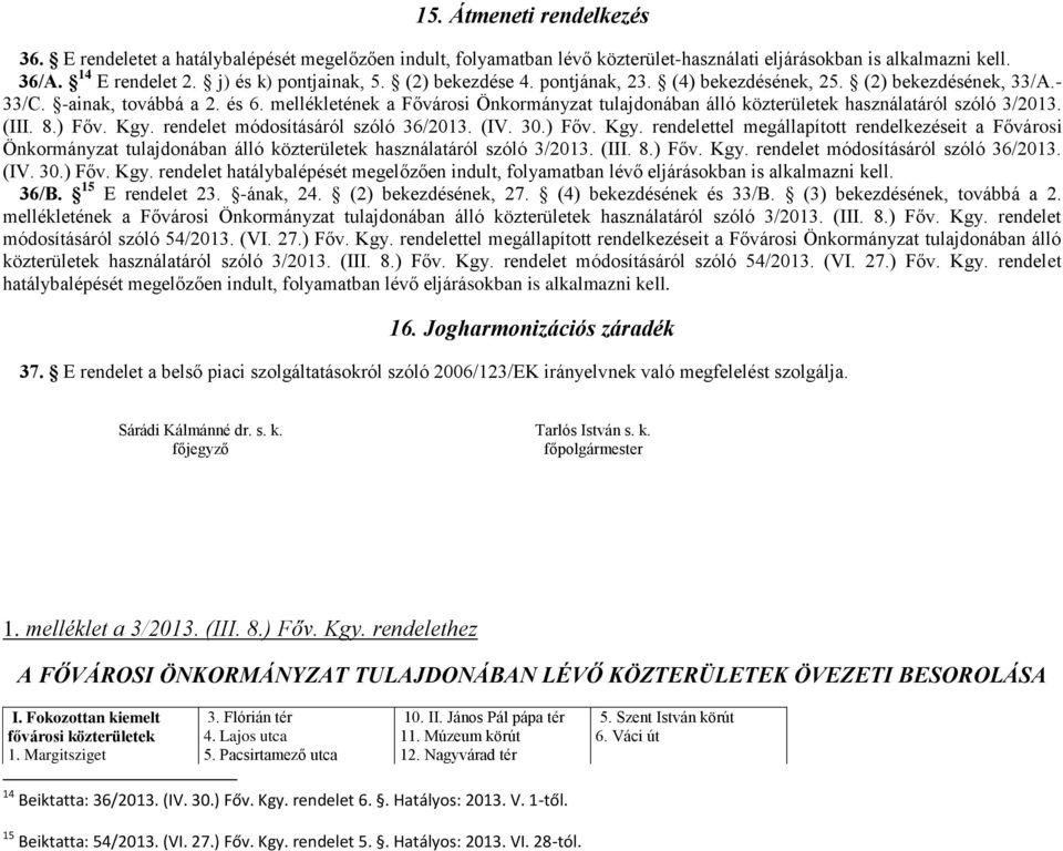 mellékletének a Fővárosi Önkormányzat tulajdonában álló közterületek használatáról szóló 3/2013. (III. 8.) Főv. Kgy.