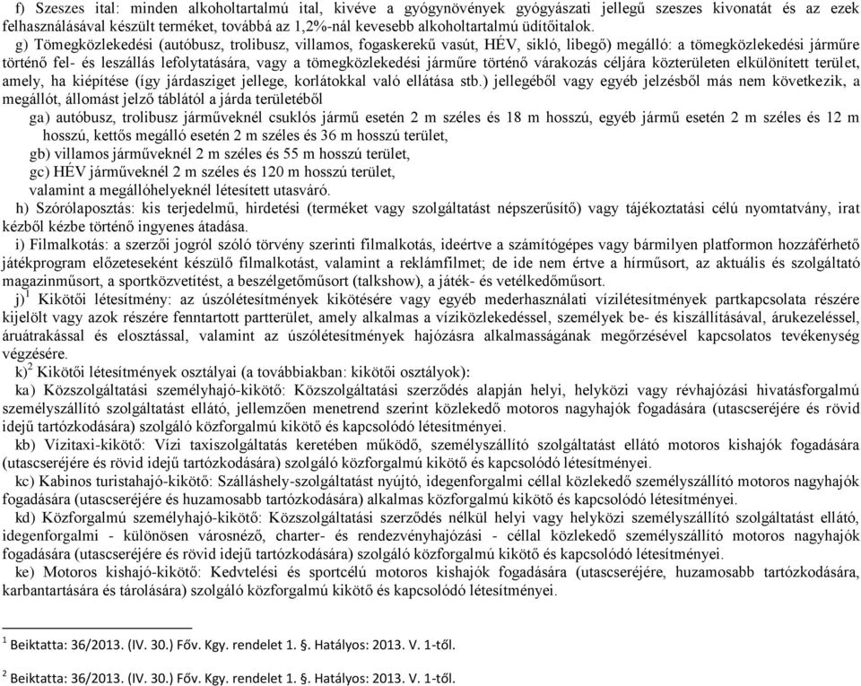 g) Tömegközlekedési (autóbusz, trolibusz, villamos, fogaskerekű vasút, HÉV, sikló, libegő) megálló: a tömegközlekedési járműre történő fel- és leszállás lefolytatására, vagy a tömegközlekedési