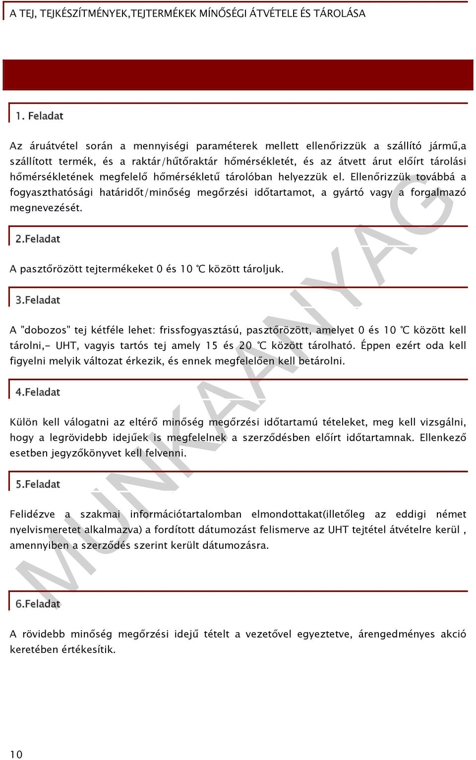 Feladat A pasztőrözött tejtermékeket 0 és 10 között tároljuk. 3.