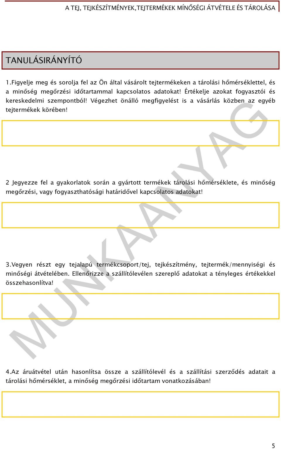 2 Jegyezze fel a gyakorlatok során a gyártott termékek tárolási hőmérséklete, és minőség megőrzési, vagy fogyaszthatósági határidővel kapcsolatos adatokat! 3.