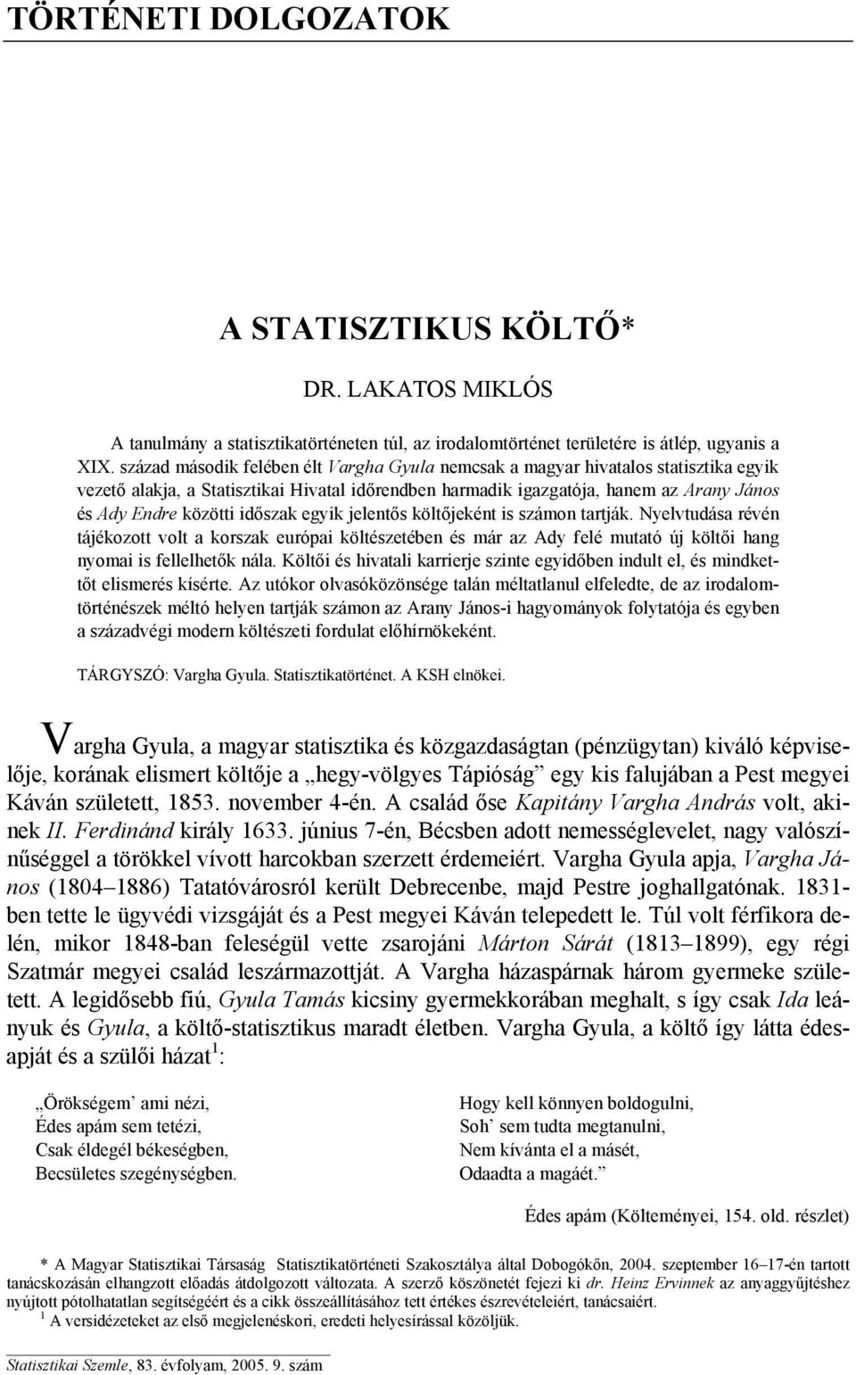 időszak egyik jelentős költőjeként is számon tartják. Nyelvtudása révén tájékozott volt a korszak európai költészetében és már az Ady felé mutató új költői hang nyomai is fellelhetők nála.