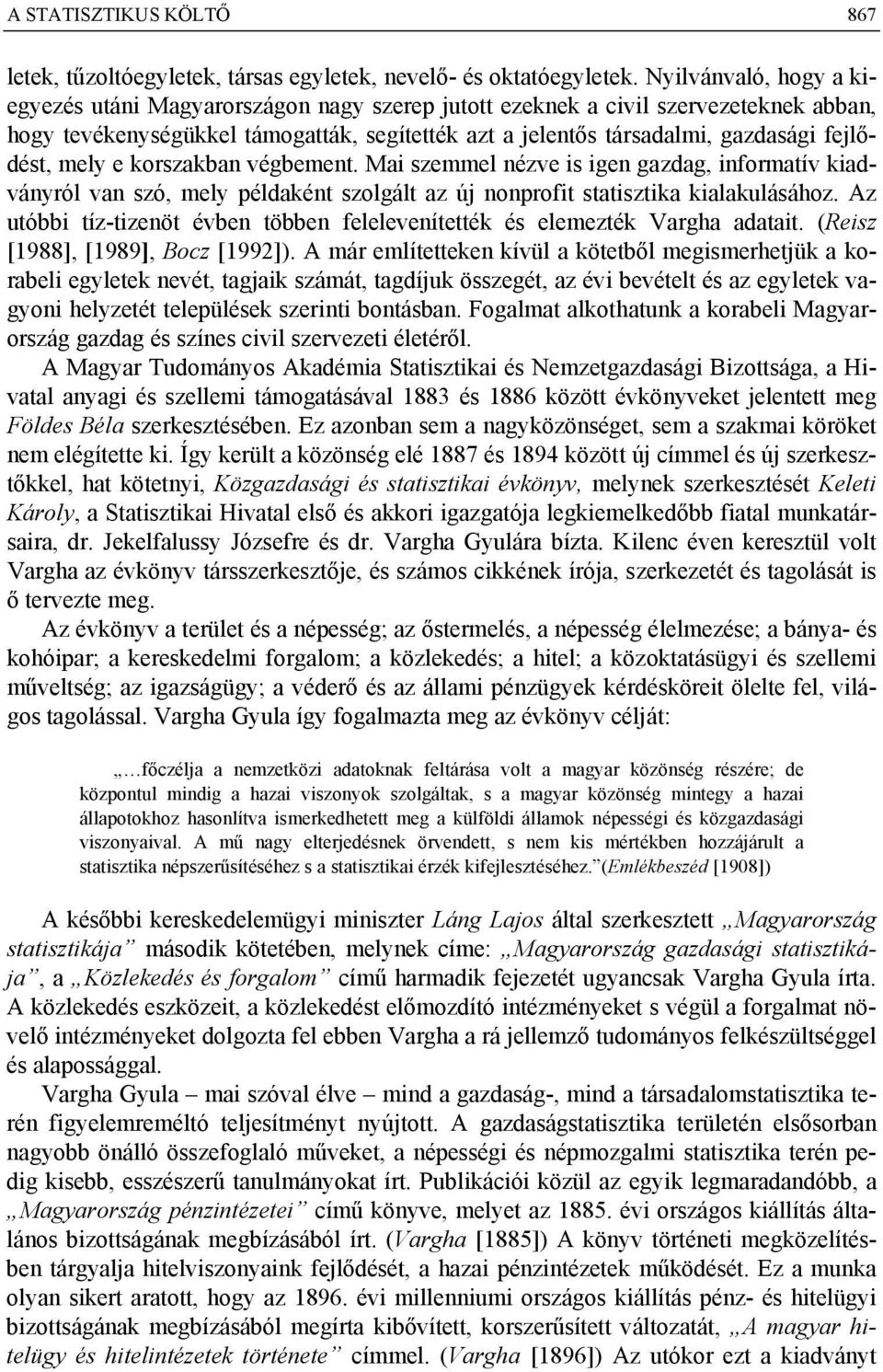 fejlődést, mely e korszakban végbement. Mai szemmel nézve is igen gazdag, informatív kiadványról van szó, mely példaként szolgált az új nonprofit statisztika kialakulásához.