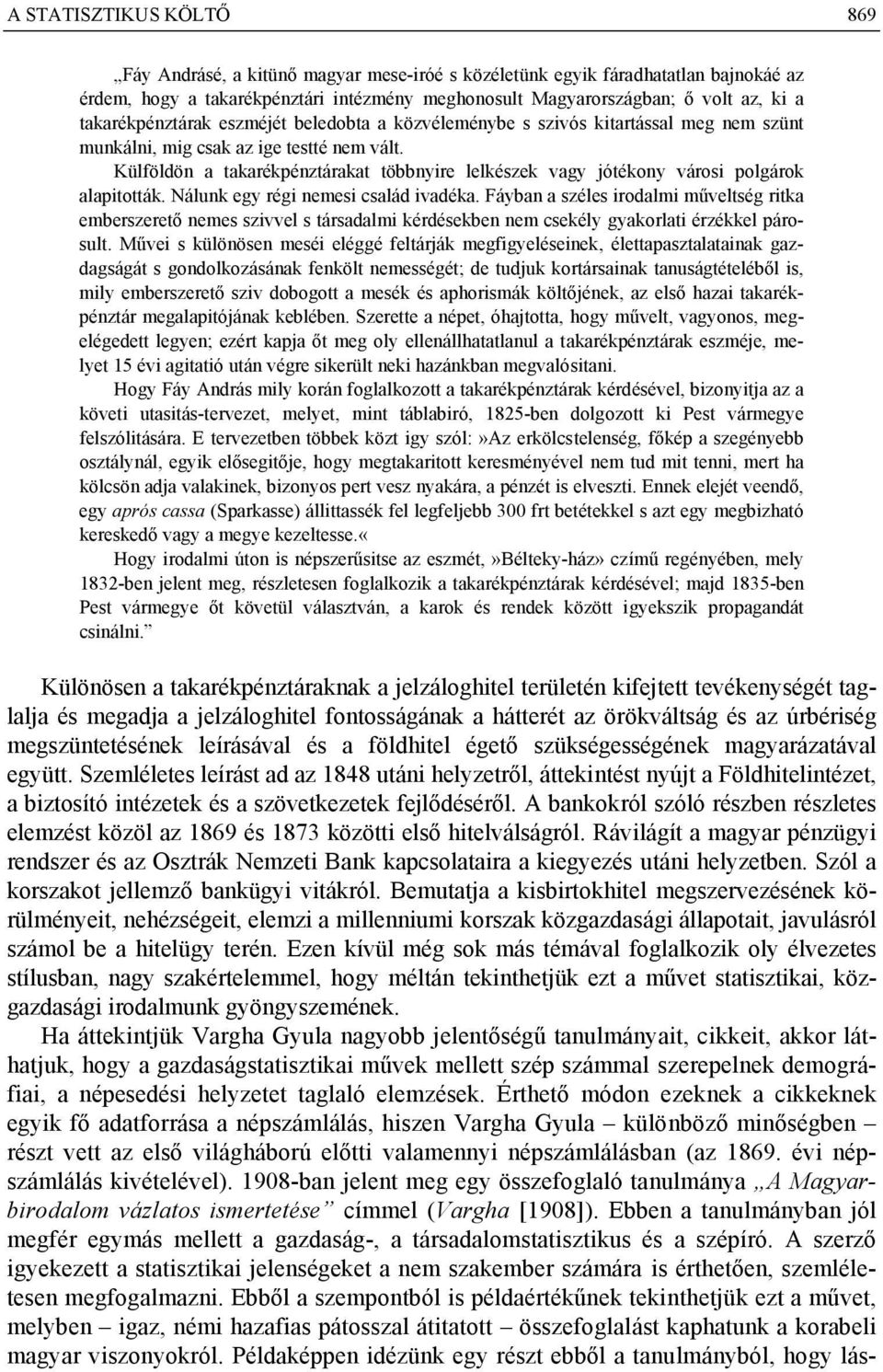 Külföldön a takarékpénztárakat többnyire lelkészek vagy jótékony városi polgárok alapitották. Nálunk egy régi nemesi család ivadéka.