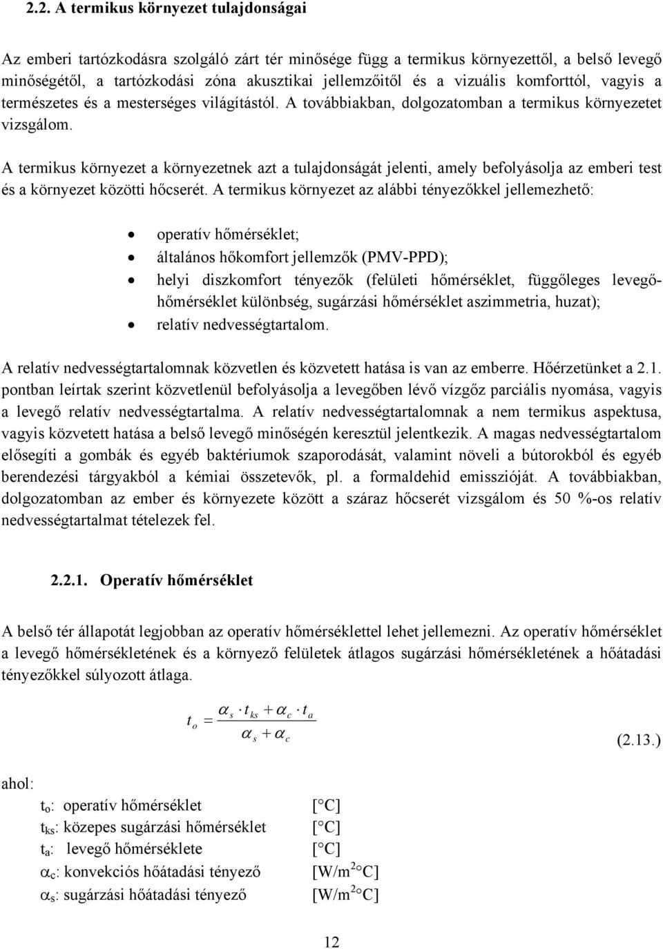 A termikus környezet a környezetnek azt a tulajdonságát jelenti, amely befolyásolja az emberi test és a környezet közötti hőcserét.