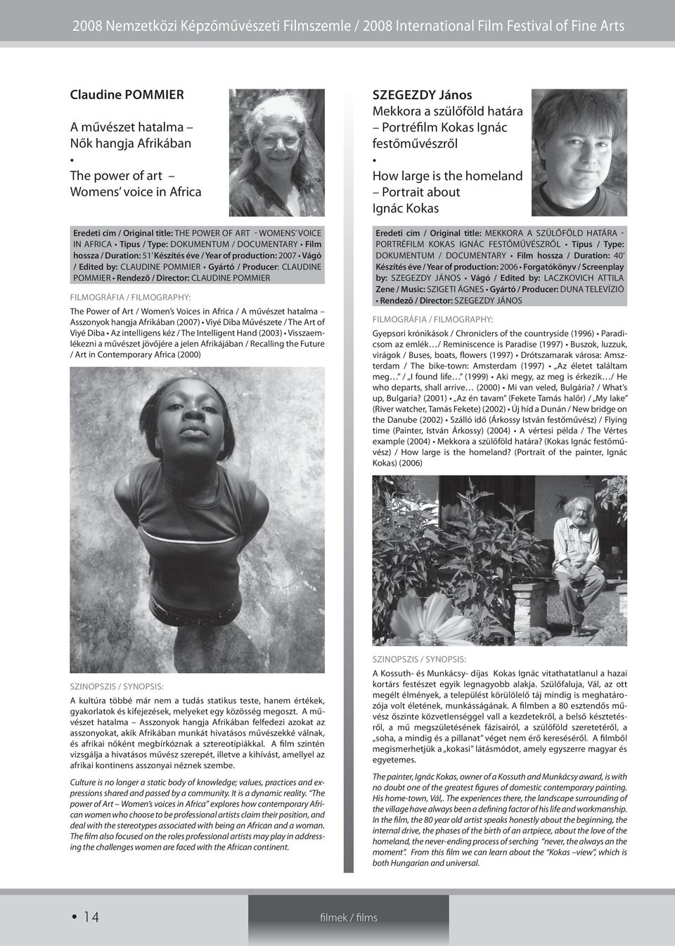 Art / Women s Voices in Africa / A művészet hatalma Asszonyok hangja Afrikában (2007) Viyé Diba Művészete / The Art of Viyé Diba Az intelligens kéz / The Intelligent Hand (2003) Visszaemlékezni a