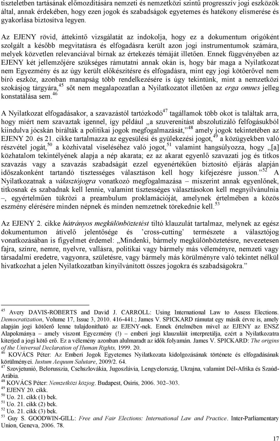 Az EJENY rövid, áttekintő vizsgálatát az indokolja, hogy ez a dokumentum origóként szolgált a később megvitatásra és elfogadásra került azon jogi instrumentumok számára, melyek közvetlen