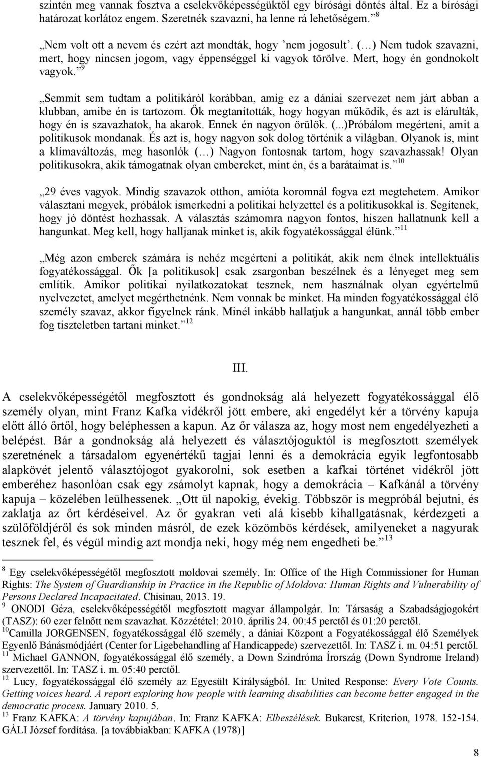 9 Semmit sem tudtam a politikáról korábban, amíg ez a dániai szervezet nem járt abban a klubban, amibe én is tartozom.