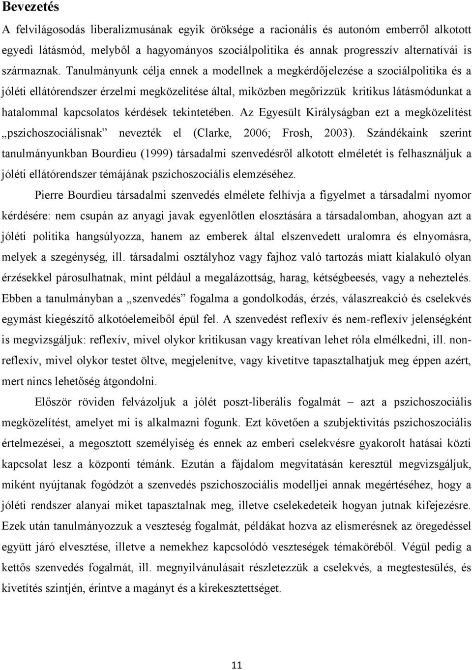 Tanulmányunk célja ennek a modellnek a megkérdőjelezése a szociálpolitika és a jóléti ellátórendszer érzelmi megközelítése által, miközben megőrizzük kritikus látásmódunkat a hatalommal kapcsolatos