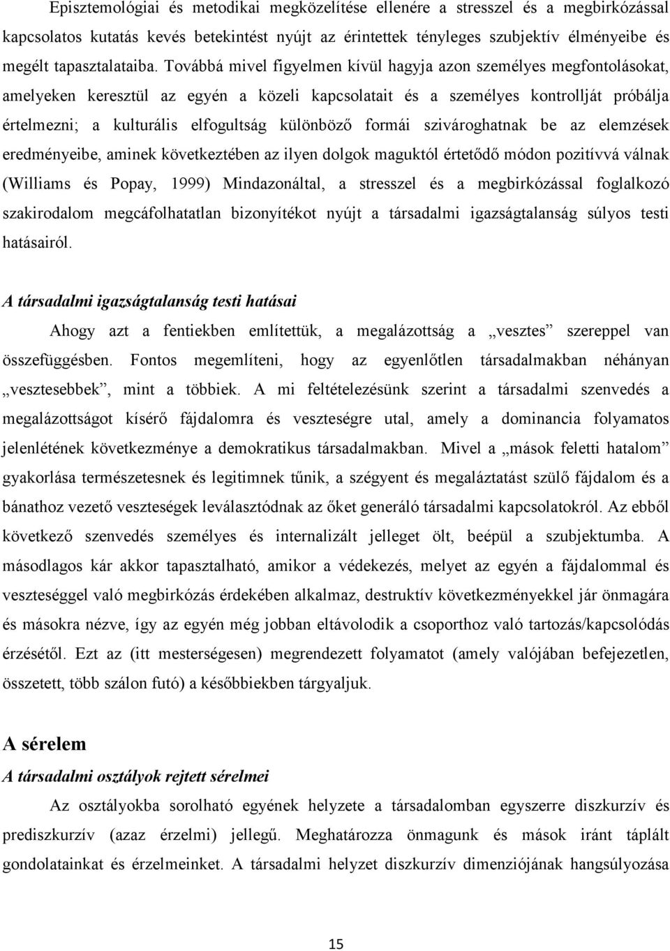 különböző formái szivároghatnak be az elemzések eredményeibe, aminek következtében az ilyen dolgok maguktól értetődő módon pozitívvá válnak (Williams és Popay, 1999) Mindazonáltal, a stresszel és a