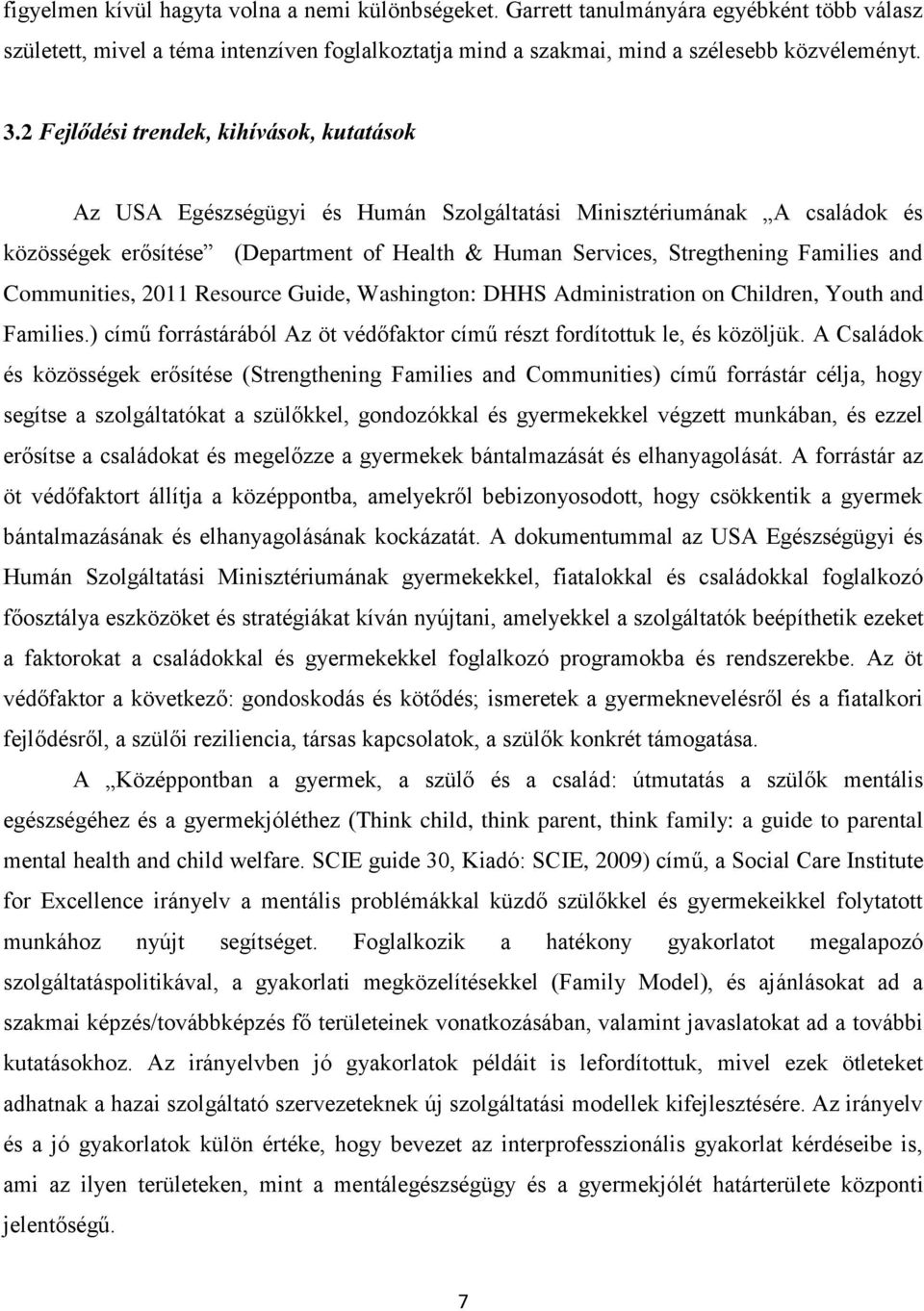 and Communities, 2011 Resource Guide, Washington: DHHS Administration on Children, Youth and Families.) című forrástárából Az öt védőfaktor című részt fordítottuk le, és közöljük.