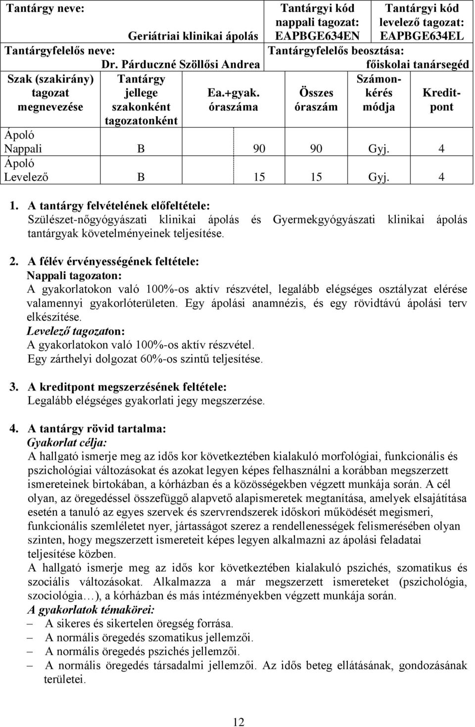 Kreditóraszám módja pont Nappali B 90 90 Gyj. 4 Levelező B 15 15 Gyj. 4 1.