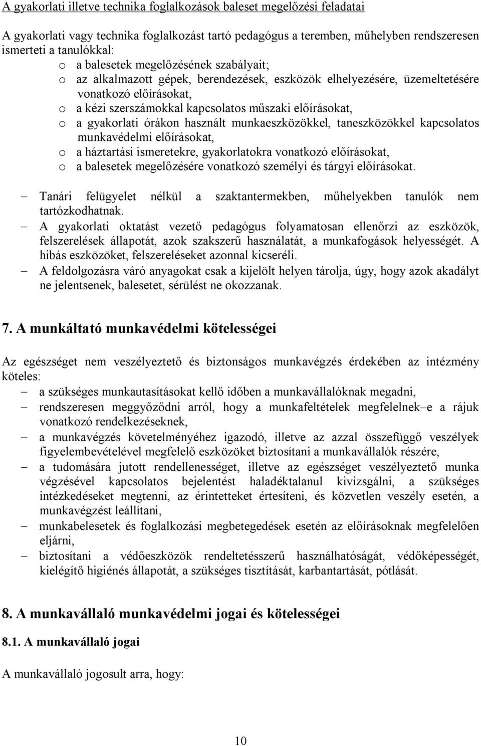 gyakorlati órákon használt munkaeszközökkel, taneszközökkel kapcsolatos munkavédelmi előírásokat, o a háztartási ismeretekre, gyakorlatokra vonatkozó előírásokat, o a balesetek megelőzésére vonatkozó