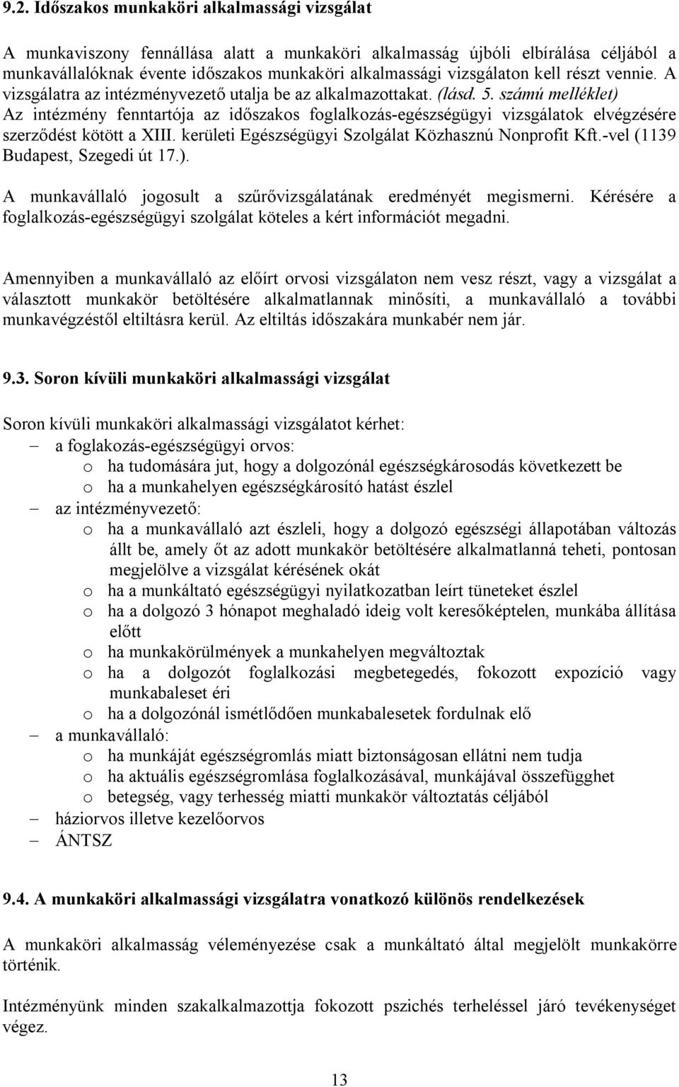 számú melléklet) Az intézmény fenntartója az időszakos foglalkozás-egészségügyi vizsgálatok elvégzésére szerződést kötött a XIII. kerületi Egészségügyi Szolgálat Közhasznú Nonprofit Kft.