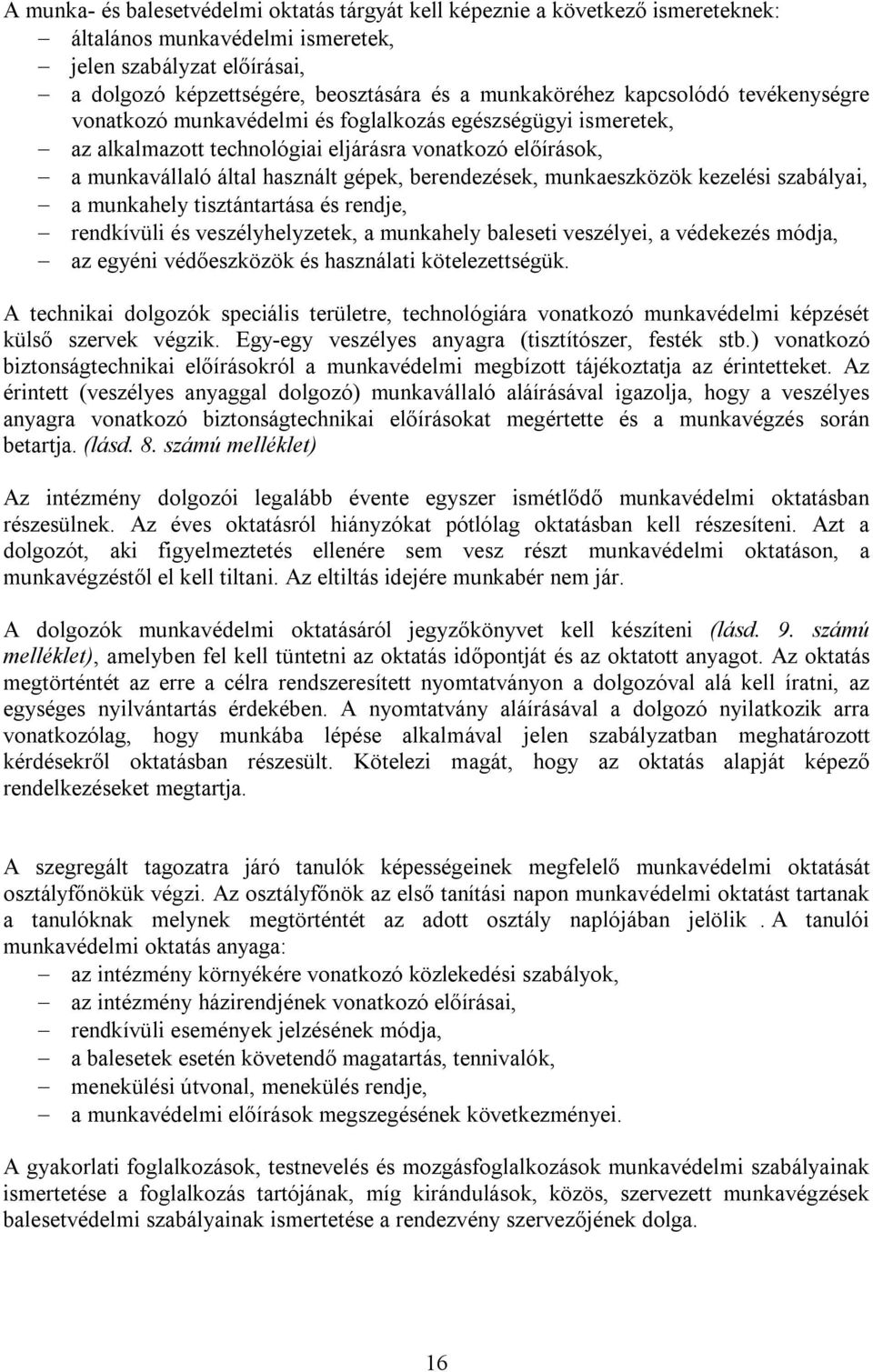 munkaeszközök kezelési szabályai, a munkahely tisztántartása és rendje, rendkívüli és veszélyhelyzetek, a munkahely baleseti veszélyei, a védekezés módja, az egyéni védőeszközök és használati