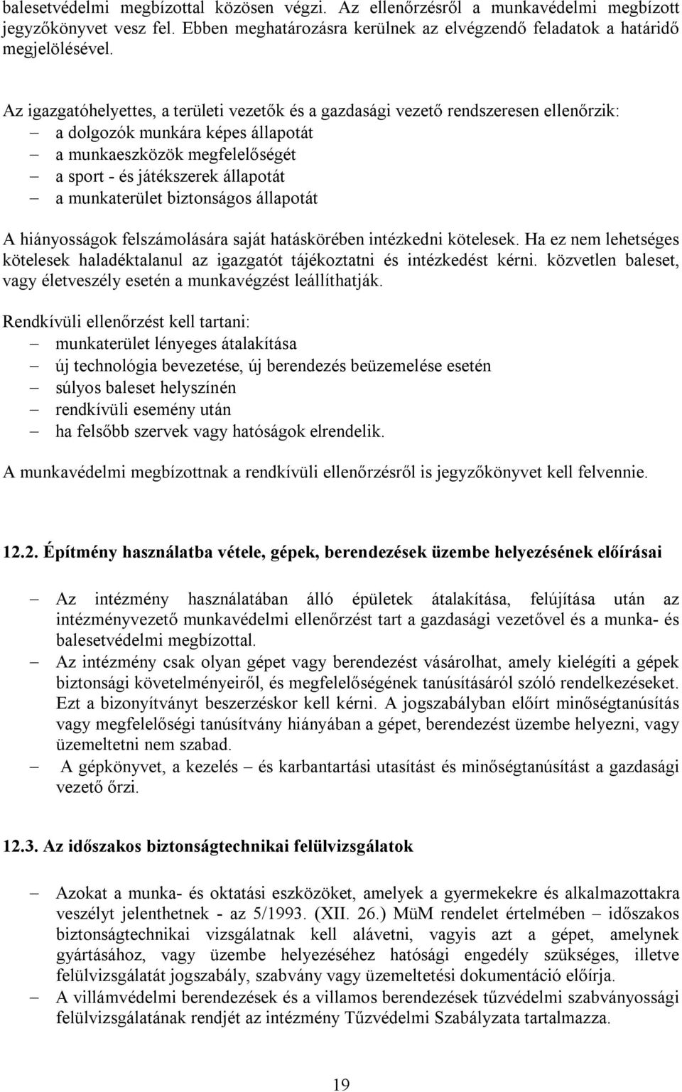 munkaterület biztonságos állapotát A hiányosságok felszámolására saját hatáskörében intézkedni kötelesek. Ha ez nem lehetséges kötelesek haladéktalanul az igazgatót tájékoztatni és intézkedést kérni.