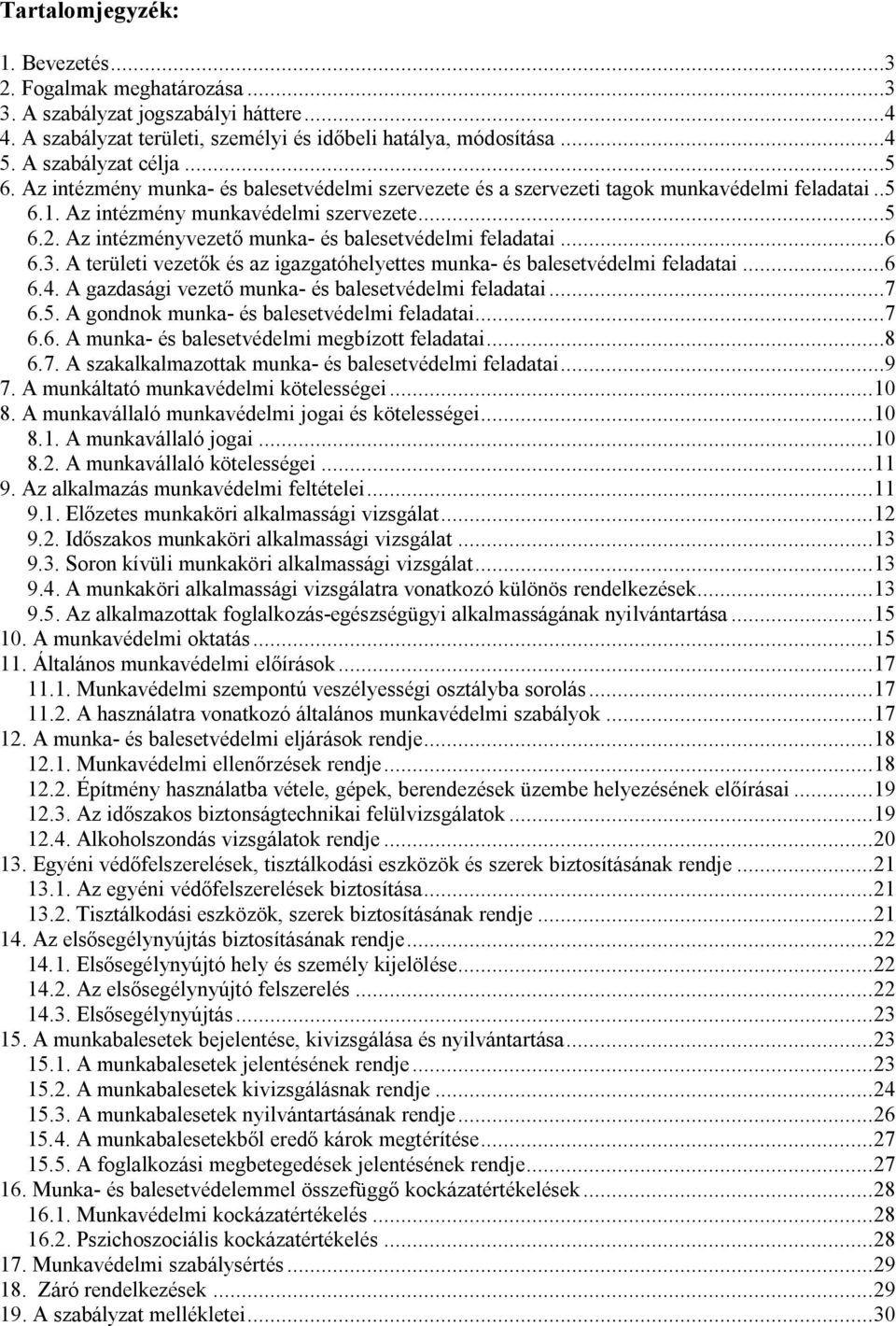 Az intézményvezető munka- és balesetvédelmi feladatai...6 6.3. A területi vezetők és az igazgatóhelyettes munka- és balesetvédelmi feladatai...6 6.4.