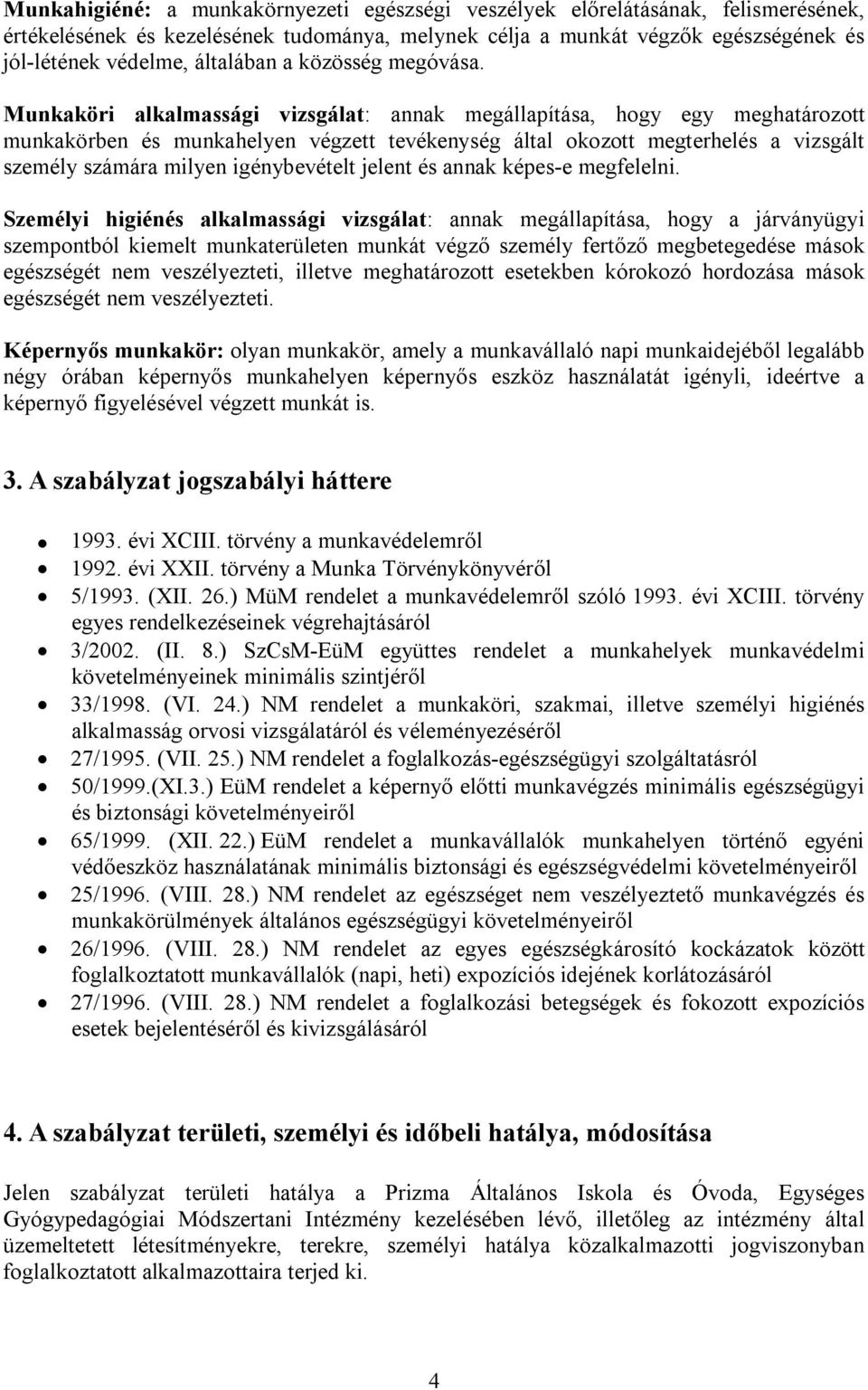 Munkaköri alkalmassági vizsgálat: annak megállapítása, hogy egy meghatározott munkakörben és munkahelyen végzett tevékenység által okozott megterhelés a vizsgált személy számára milyen igénybevételt