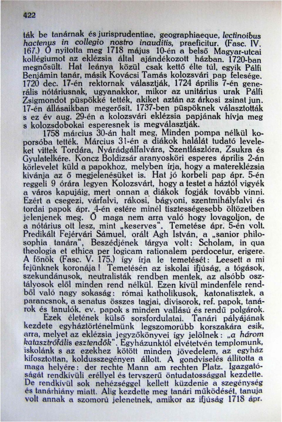 Hat leánya közül csak kettő élte túl, egyik PáUi Benjámin tanár, másik Kovácsi Tamás kolozsvári pap felesége. 1720 dec. 17 -én rektornak választják, 1724 április 7-én generális nótáriusnak.