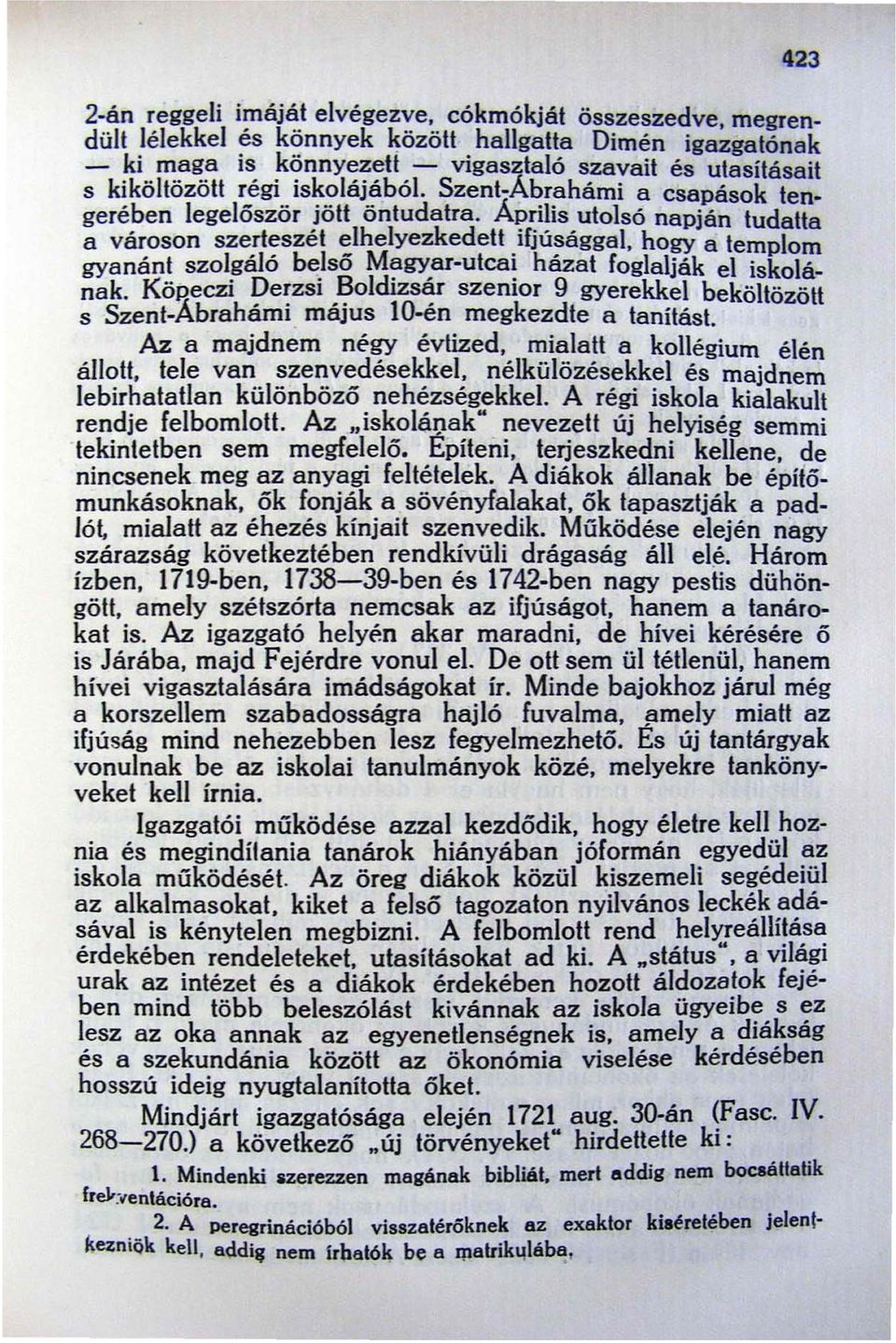 Szent-Abrahámi a csapások tengerében legelőször jött öntudatra. Április utolsó napján tudatta a városon szerteszét elhelyezkedett ifjúsággal.