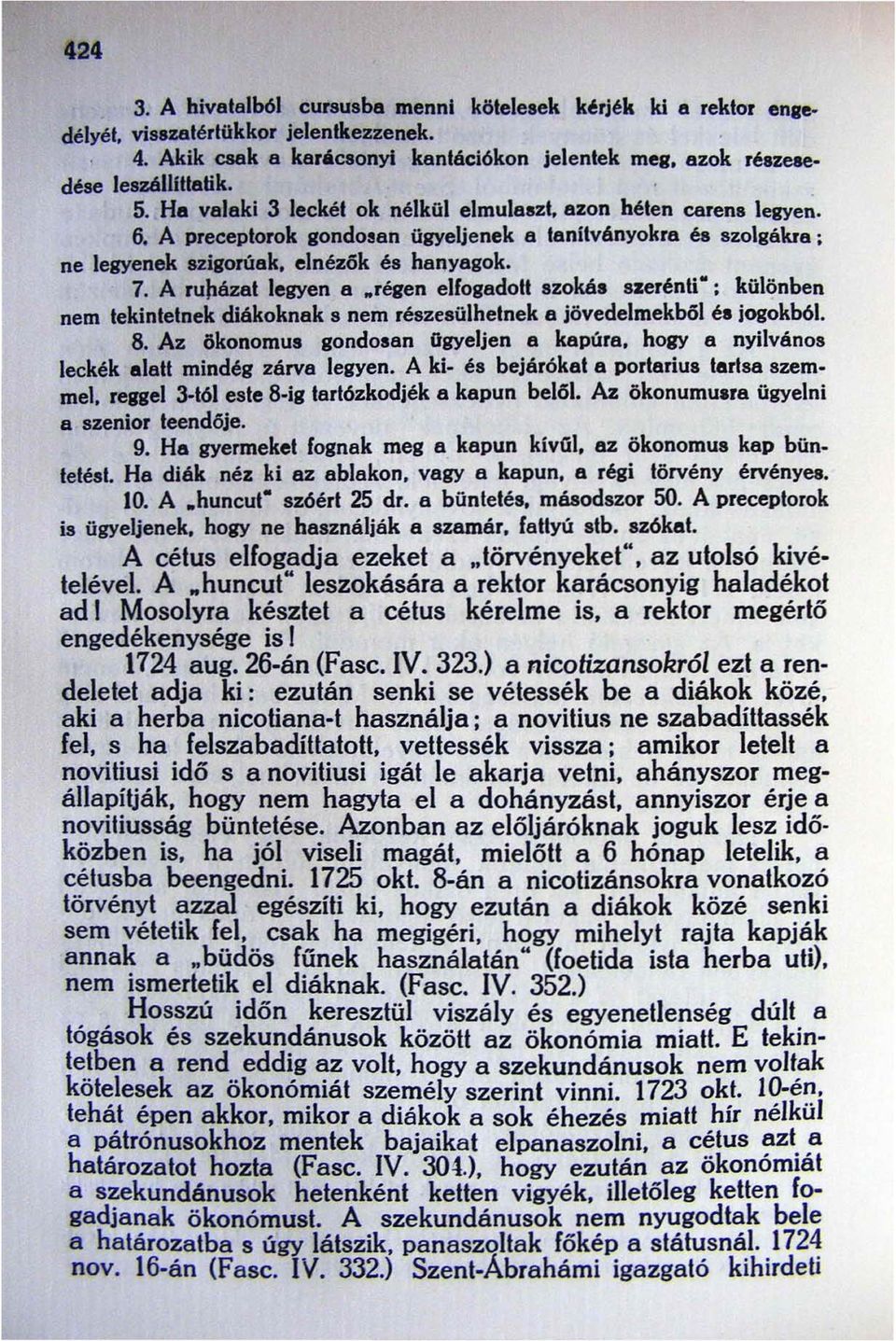 régen elfogadoli szokás szerénli ; különben nem lekinletnek diákoknak s nem részesülhetnek a jövedelmekból és jogokból. 8. Az ökonomus gondosan ügyeljen a kapúra.