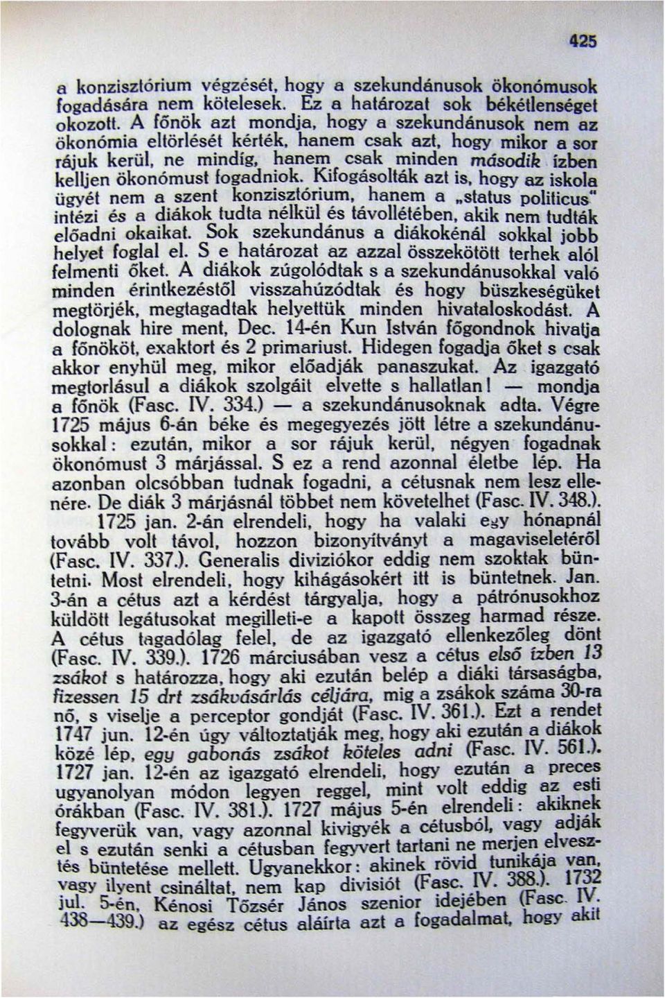 status polilicus." intézi és a diákok tudta nélkül és távollétében, akik nem tudták előadni okaikal. Sok szekundánus a diákokénál sokkal jobb helyet foglal e\.