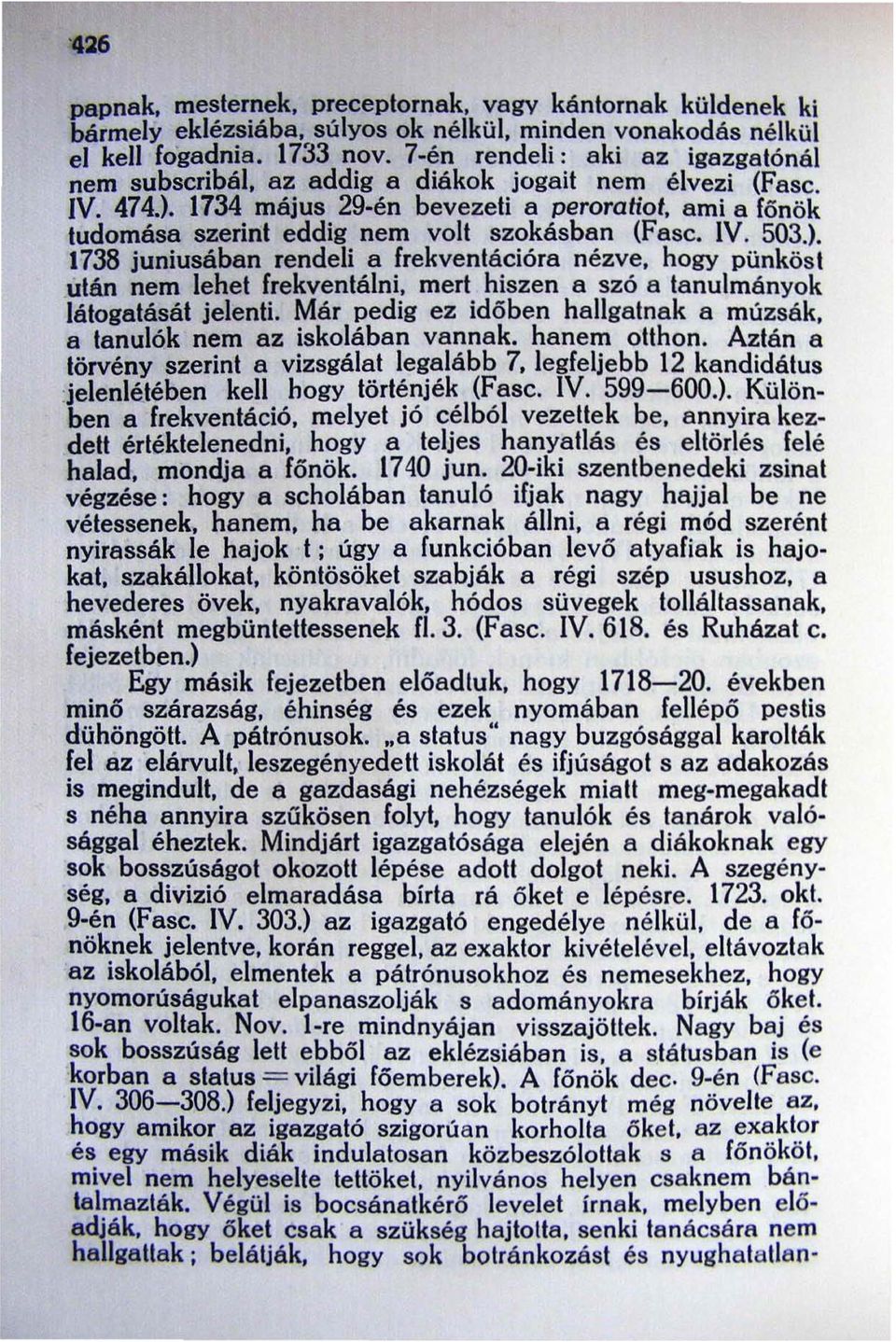 1734 május 29-én bevezeti a peroratiot, ami a főnök tudomása szerint eddig nem volt szokásban (Fasc. IV. 503.).