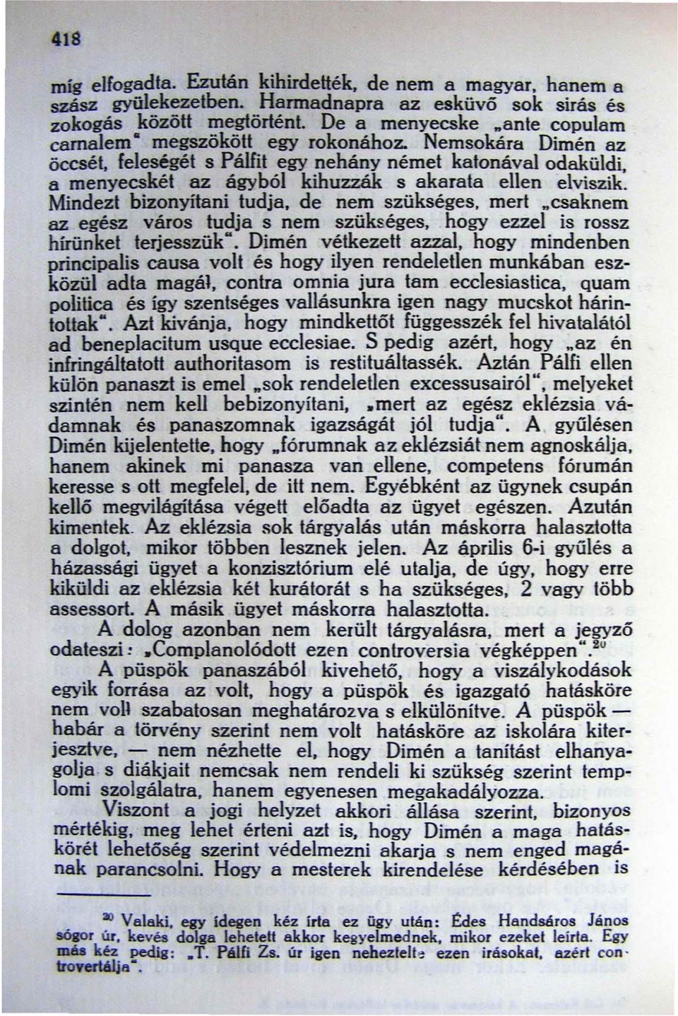 Mindezt bizonyítani tudja, de nem szükséges, mert "csaknem az egész város s nem szükséges, hogy ezzel is rossz hírünket.