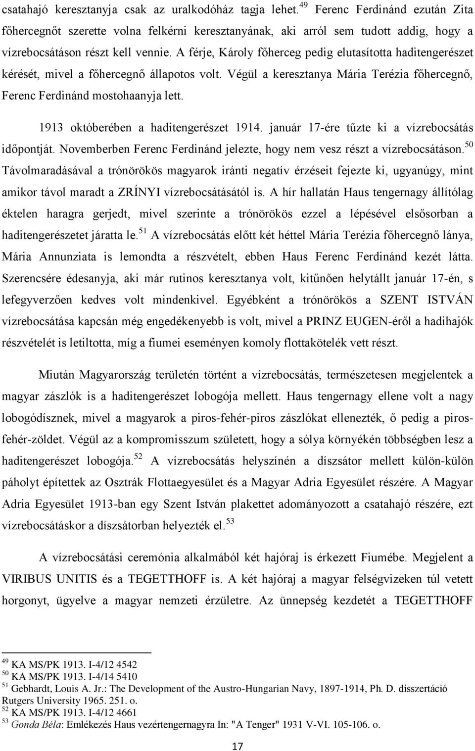 A férje, Károly főherceg pedig elutasította haditengerészet kérését, mivel a főhercegnő állapotos volt. Végül a keresztanya Mária Terézia főhercegnő, Ferenc Ferdinánd mostohaanyja lett.