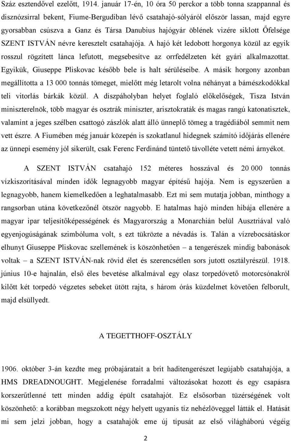 hajógyár öblének vizére siklott Őfelsége SZENT ISTVÁN névre keresztelt csatahajója.