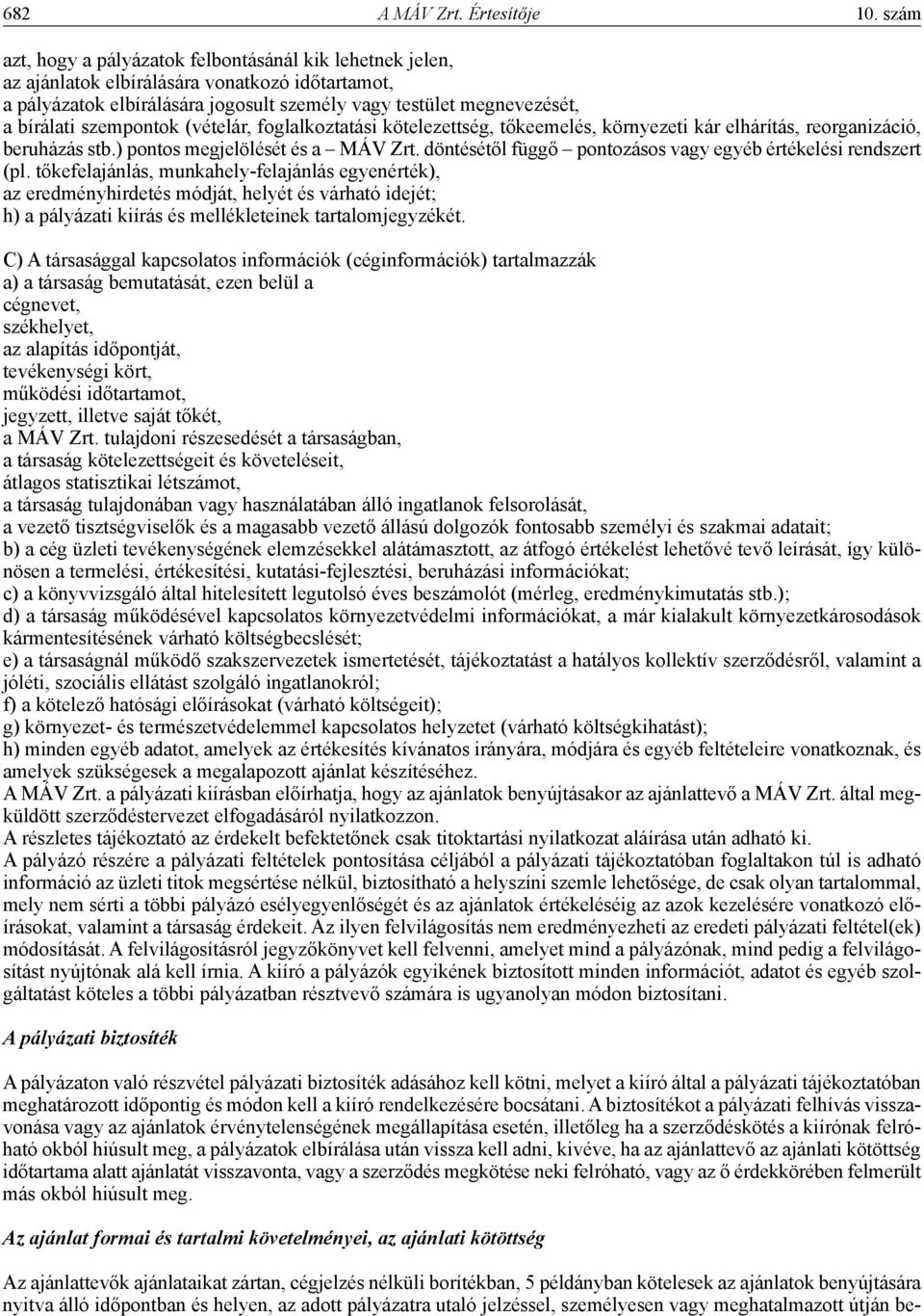 szempontok (vételár, foglalkoztatási kötelezettség, tőkeemelés, környezeti kár elhárítás, reorganizáció, beruházás stb.) pontos megjelölését és a MÁV Zrt.