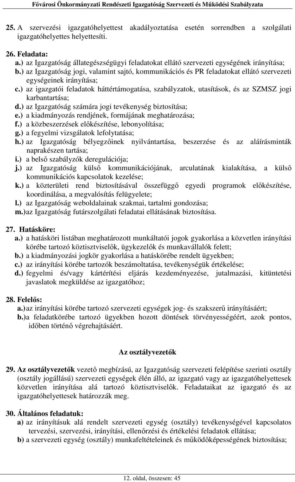 ) az Igazgatóság jogi, valamint sajtó, kommunikációs és PR feladatokat ellátó szervezeti egységeinek irányítása; c.