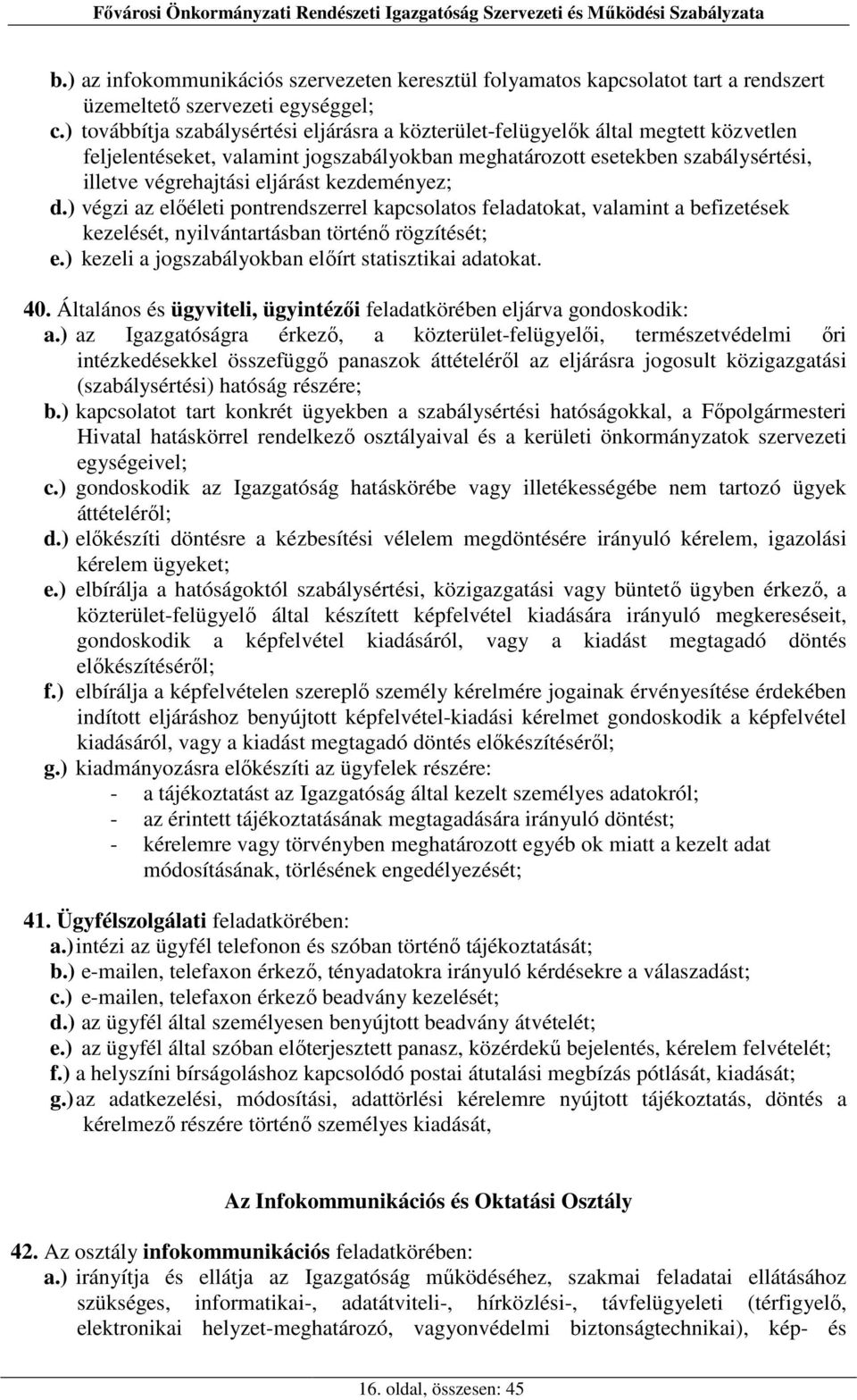 kezdeményez; d.) végzi az előéleti pontrendszerrel kapcsolatos feladatokat, valamint a befizetések kezelését, nyilvántartásban történő rögzítését; e.