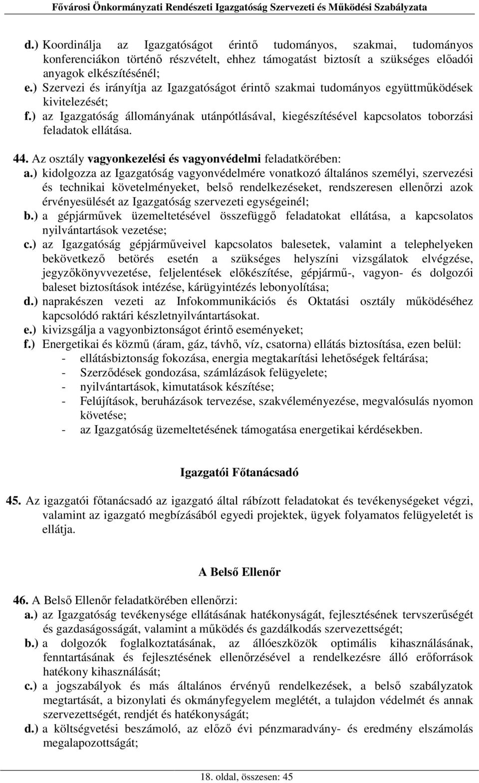 ) az Igazgatóság állományának utánpótlásával, kiegészítésével kapcsolatos toborzási feladatok ellátása. 44. Az osztály vagyonkezelési és vagyonvédelmi feladatkörében: a.