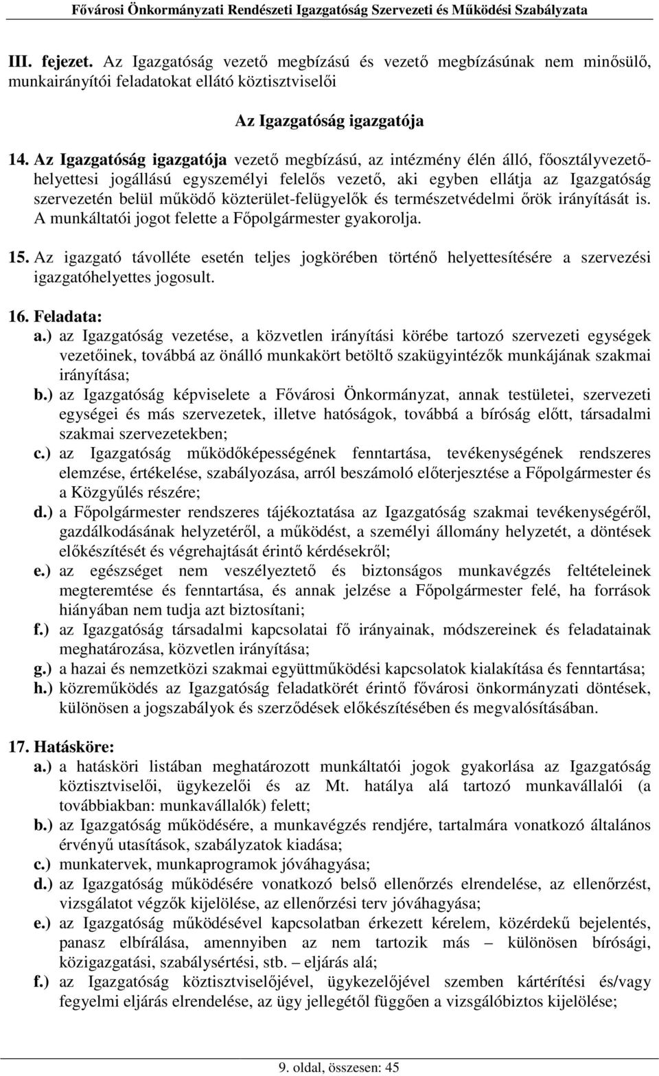 közterület-felügyelők és természetvédelmi őrök irányítását is. A munkáltatói jogot felette a Főpolgármester gyakorolja. 15.