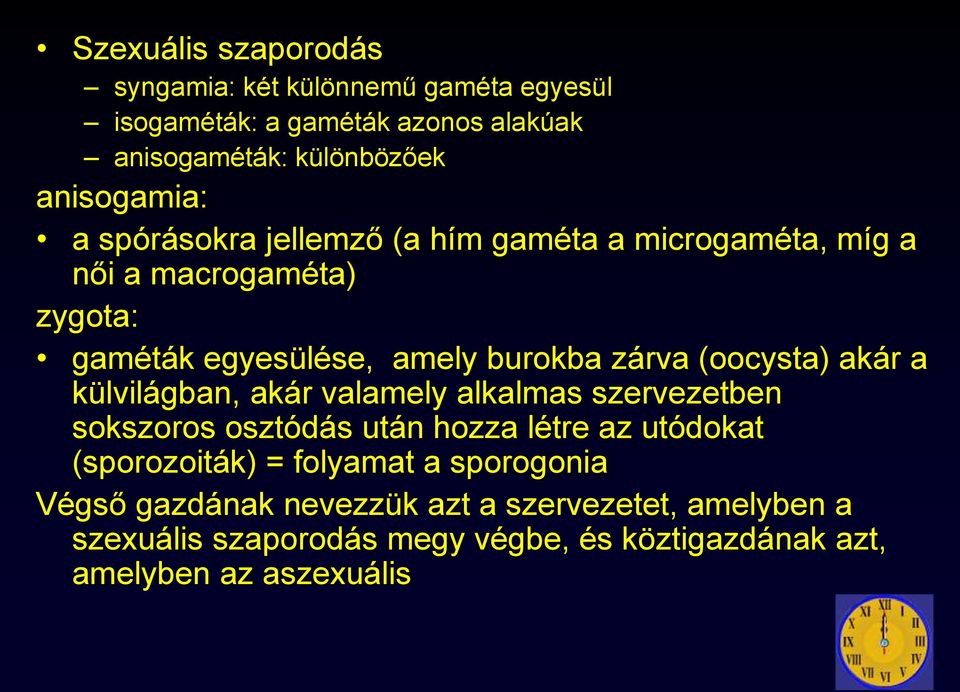 akár a külvilágban, akár valamely alkalmas szervezetben sokszoros osztódás után hozza létre az utódokat (sporozoiták) = folyamat a