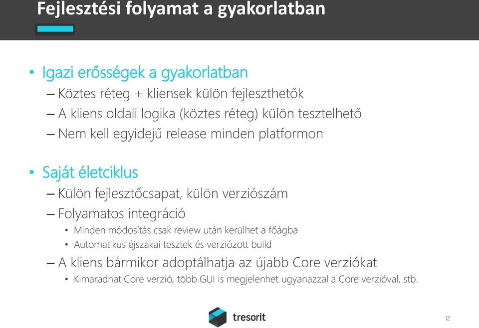 verziószám Folyamatos integráció Minden módosítás csak review után kerülhet a főágba Automatikus éjszakai tesztek és verziózott