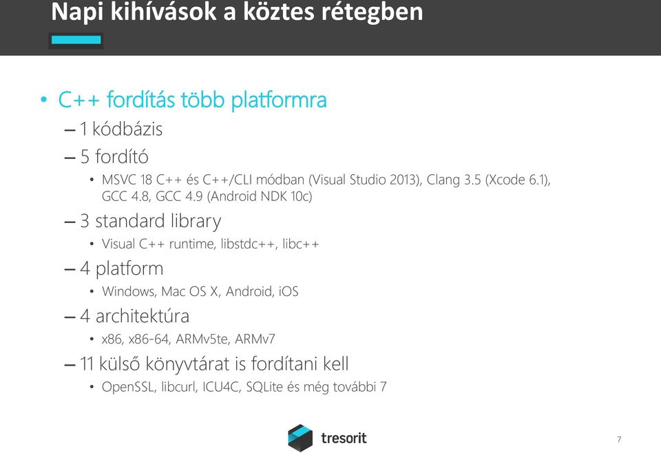 9 (Android NDK 10c) 3 standard library Visual C++ runtime, libstdc++, libc++ 4 platform Windows, Mac OS