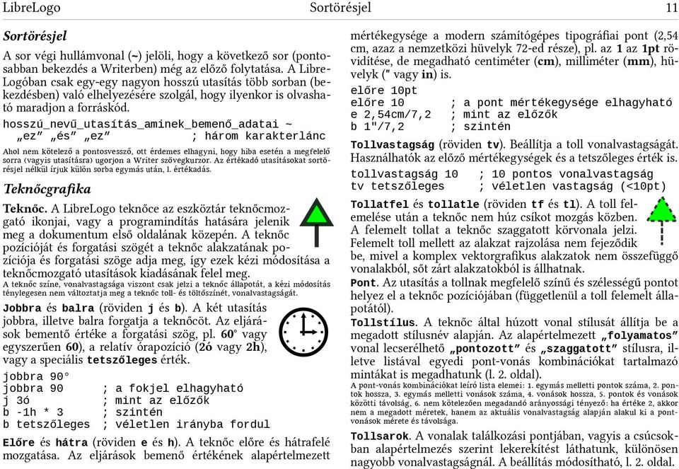 hosszú_nevű_utasítás_aminek_bemenő_adatai ~ ez és ez ; három karakterlánc Aho nem koöte ezoő a pontosvesszoő, ott e á rdemes e hagyni, hogy hiba esete á n a megfe e oő sorra (vagyis űtasíta á á sra)