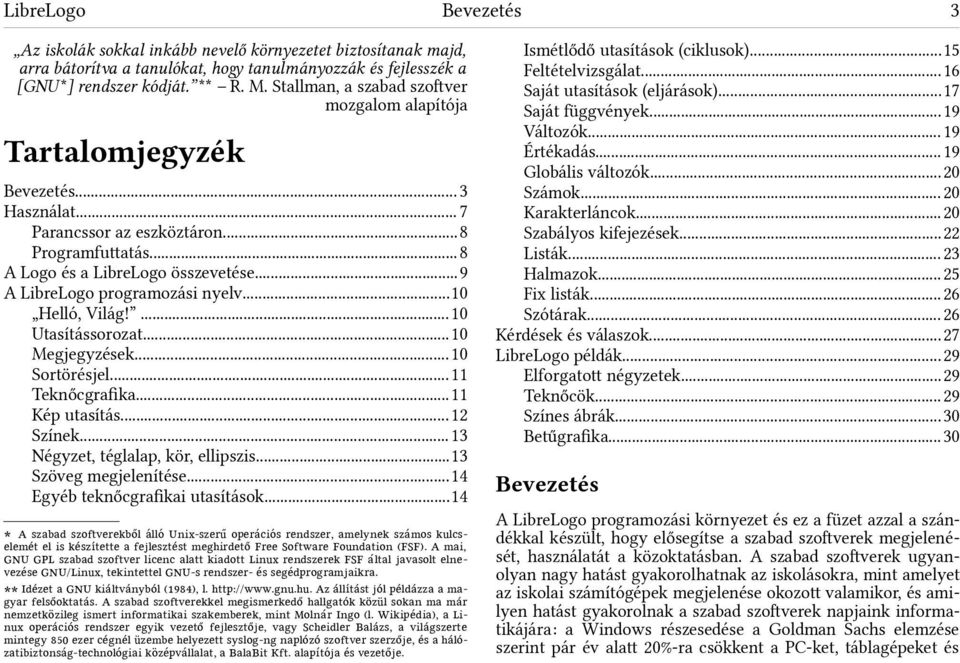 ..9 A LibreLogo programozási nyelv...10 Helló, Világ!...10 Utasítássorozat...10 Megjegyzések...10 Sortörésjel...11 Teknőcgrafka...11 Kép utasítás...12 Színek... 13 Négyzet, téglalap, kör, ellipszis.