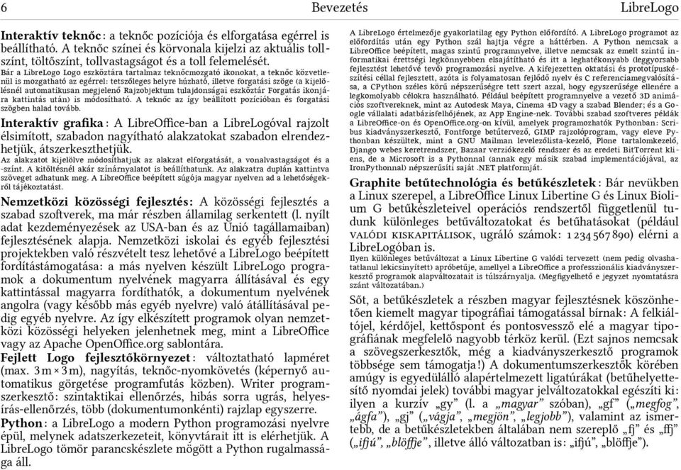 Ba á r a LibreLogo Logo eszkoözta á ra tarta maz teknoőimozgato á ikonokat, a teknoői koözvet e- nűö is mozgathato á az ege á rre : tetszoő eges he yre hű á zhato á, i etve forgata á si szoöge (a