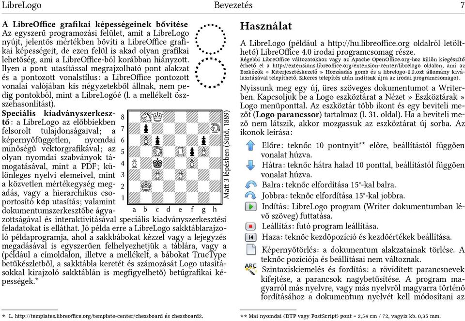 Ilyen a pont utasítással megrajzolható pont alakzat és a pontozot vonalstílus: a LibreOfce pontozot vonalai valójában kis négyzetekből állnak, nem pedig pontokból, mint a LibreLogóé (l.