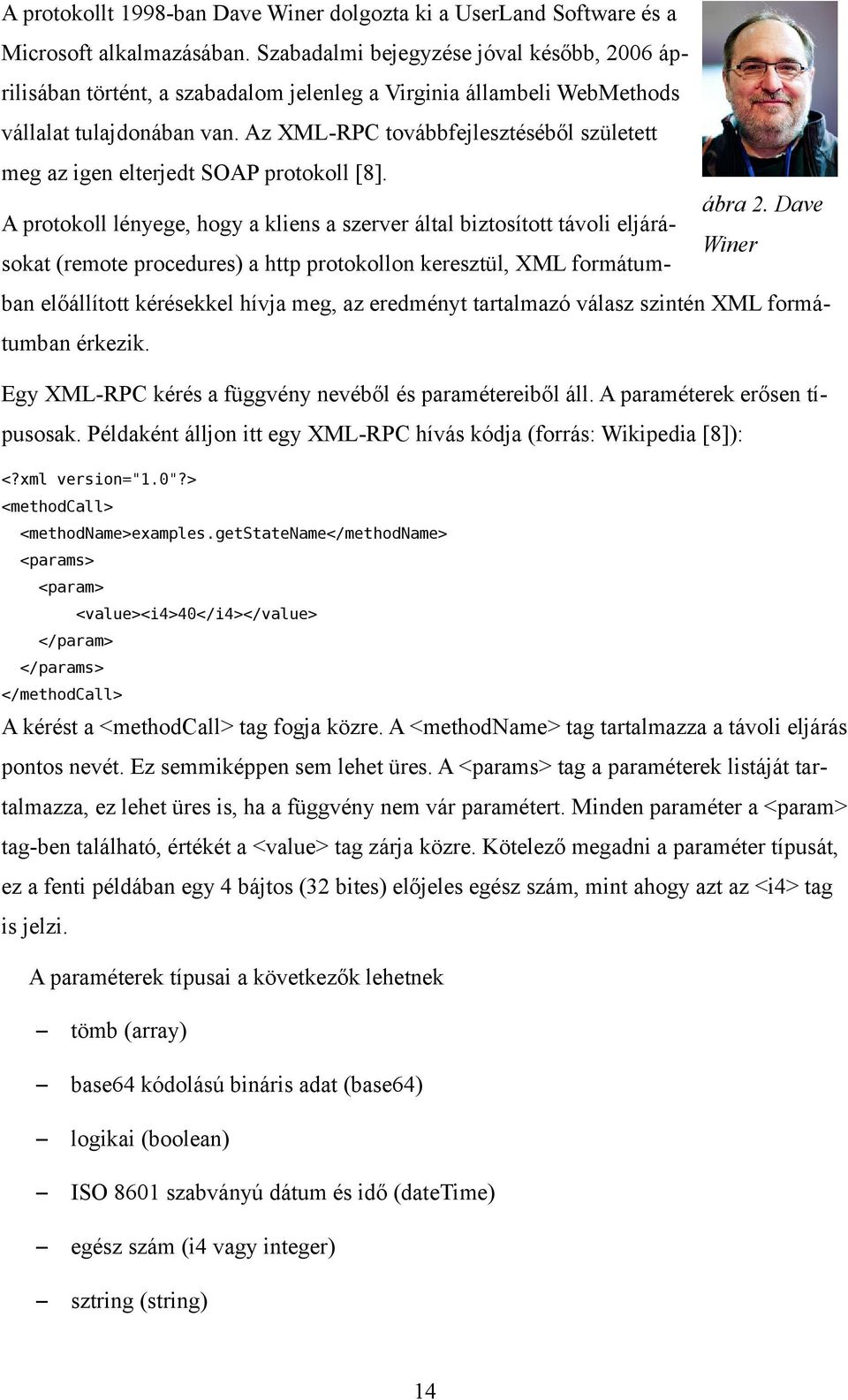 Az XML-RPC továbbfejlesztéséből született meg az igen elterjedt SOAP protokoll [8].