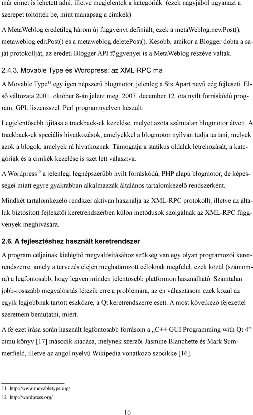 deletepost(). Később, amikor a Blogger dobta a saját protokollját, az eredeti Blogger API függvényei is a MetaWeblog részévé váltak. 2.4.3.