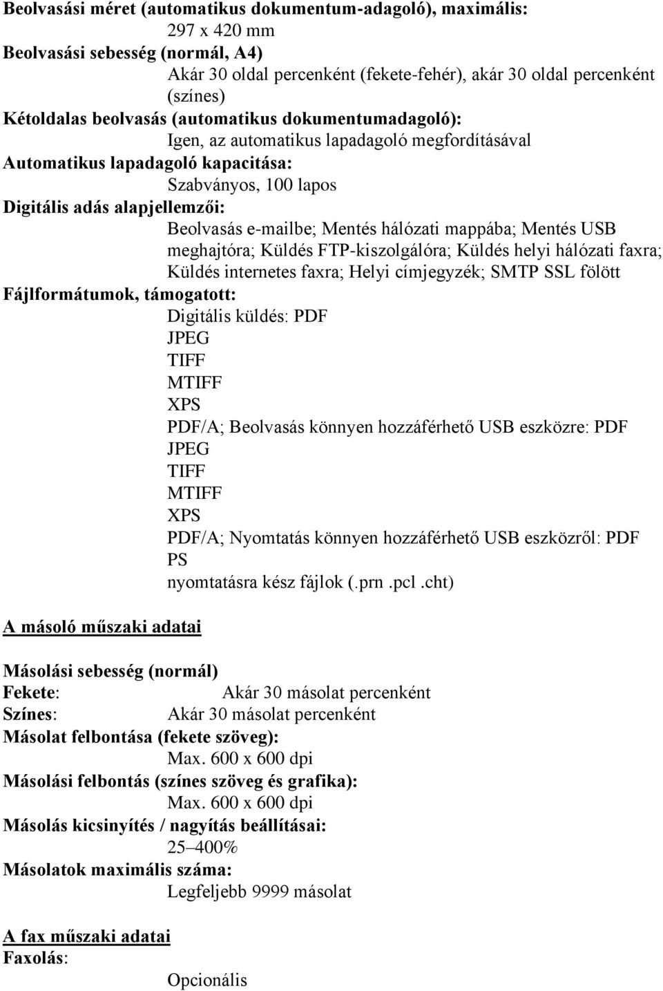 Mentés hálózati mappába; Mentés USB meghajtóra; Küldés FTP-kiszolgálóra; Küldés helyi hálózati faxra; Küldés internetes faxra; Helyi címjegyzék; SMTP SSL fölött Fájlformátumok, támogatott: Digitális