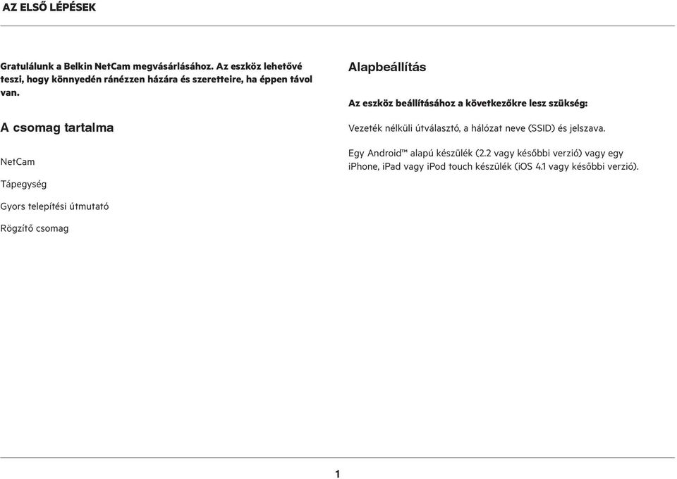 A csomag tartalma NetCam Tápegység Alapbeállítás Az eszköz beállításához a következőkre lesz szükség: Vezeték nélküli