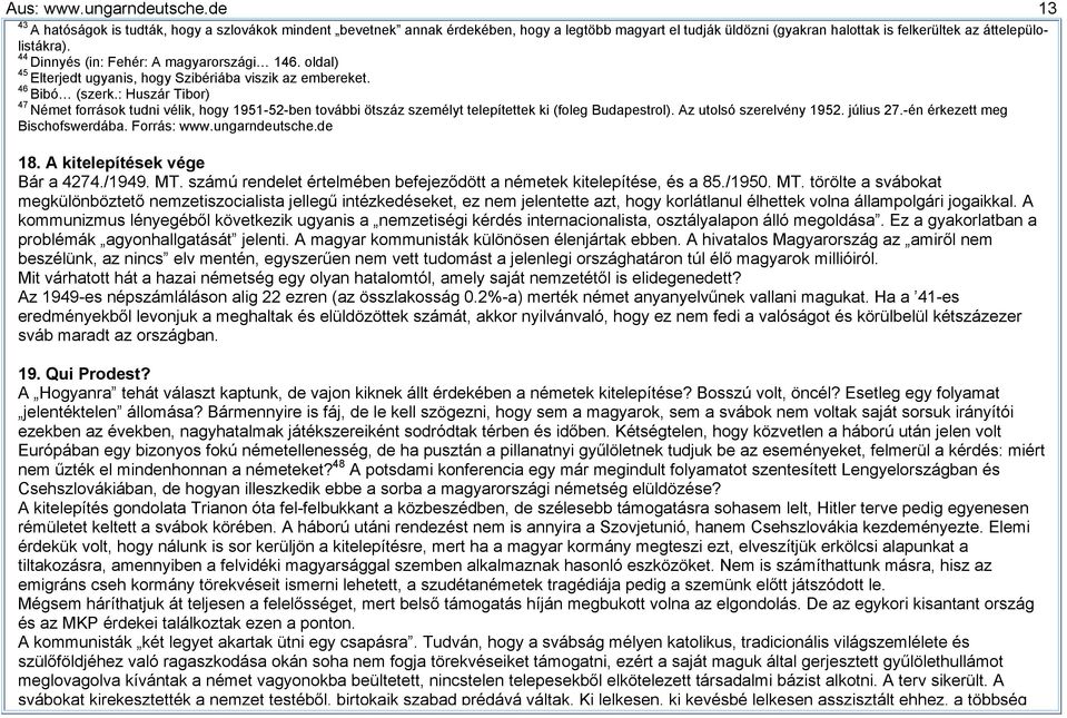 44 Dinnyés (in: Fehér: A magyarországi 146. oldal) 45 Elterjedt ugyanis, hogy Szibériába viszik az embereket. 46 Bibó (szerk.