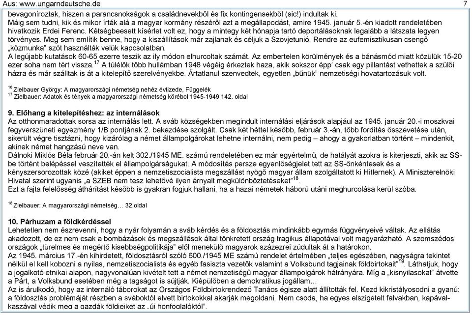 Kétségbeesett kísérlet volt ez, hogy a mintegy két hónapja tartó deportálásoknak legalább a látszata legyen törvényes. Meg sem említik benne, hogy a kiszállítások már zajlanak és céljuk a Szovjetunió.