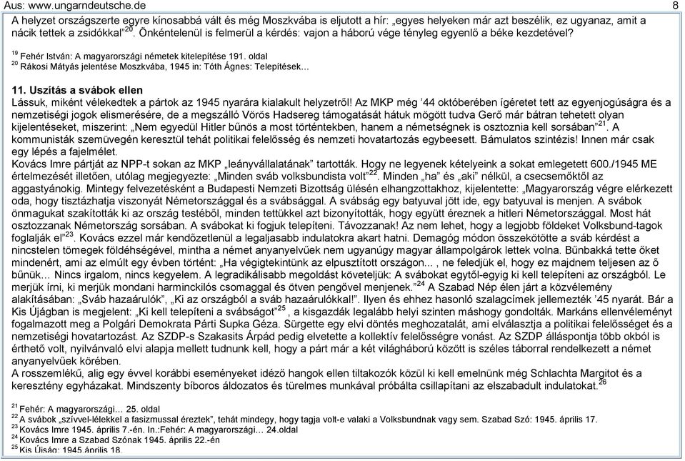 oldal 20 Rákosi Mátyás jelentése Moszkvába, 1945 in: Tóth Ágnes: Telepítések 11. Uszítás a svábok ellen Lássuk, miként vélekedtek a pártok az 1945 nyarára kialakult helyzetről!