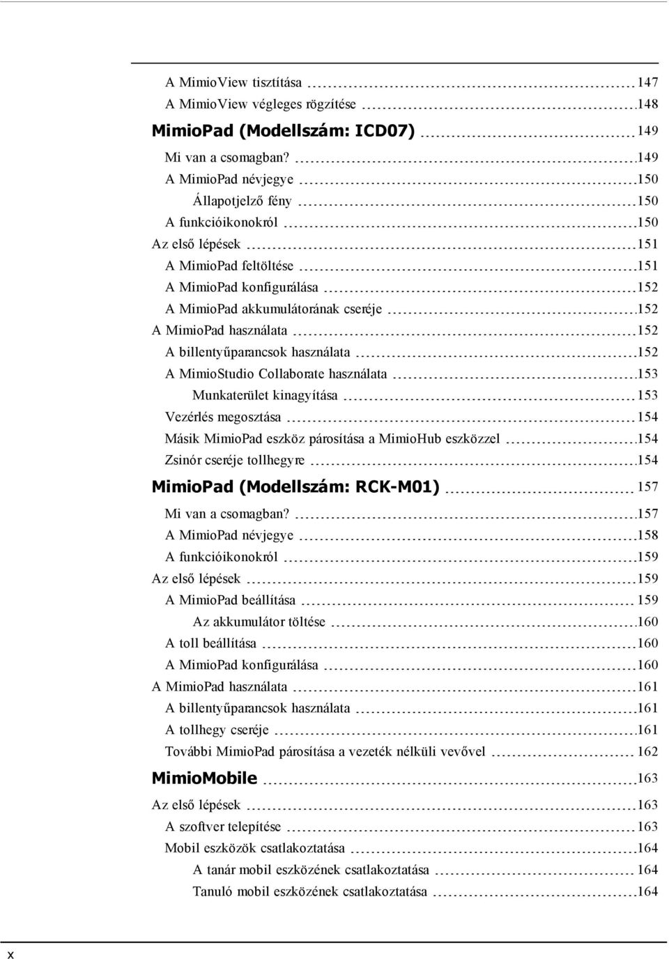 használata 152 A billentyűparancsok használata 152 A MimioStudio Collaborate használata 153 Munkaterület kinagyítása 153 Vezérlés megosztása 154 Másik MimioPad eszköz párosítása a MimioHub eszközzel