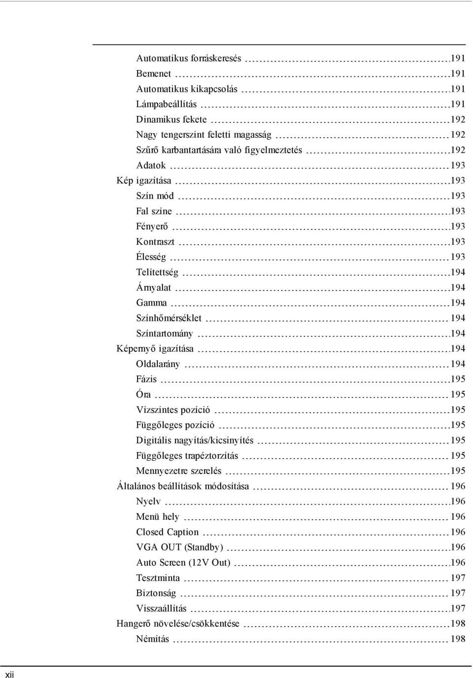 Oldalarány 194 Fázis 195 Óra 195 Vízszintes pozíció 195 Függőleges pozíció 195 Digitális nagyítás/kicsinyítés 195 Függőleges trapéztorzítás 195 Mennyezetre szerelés 195 Általános beállítások